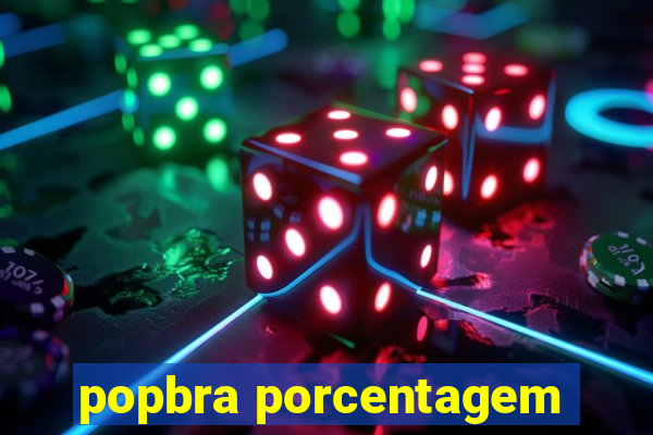 popbra porcentagem